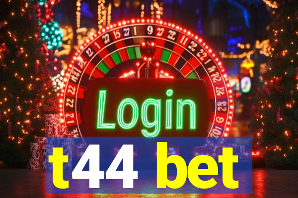 t44 bet